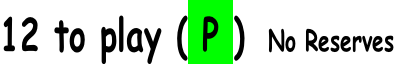 12 to play ( P )  No Reserves